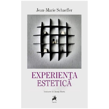 Experienta estetica - Jean-Marie Schaeffer, ed 2021 Experienta estetica - Jean-Marie Schaeffer, ed 2021