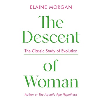 The Descent of Woman - Elaine Morgan, ed 2021 The Descent of Woman - Elaine Morgan, ed 2021
