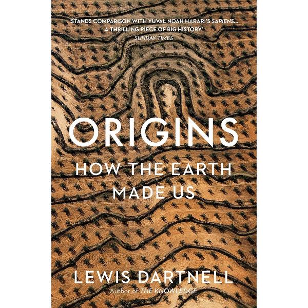 Origins: How the Earth Made Us - Lewis Dartnell