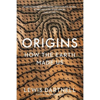 Origins: How the Earth Made Us - Lewis Dartnell Origins: How the Earth Made Us - Lewis Dartnell