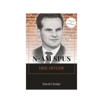 N-am spus Heil Hitler!, Paul Cieslar N-am spus Heil Hitler!, Paul Cieslar