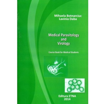 Medical parasitology and virology. Course Book for Medical Students, Mihaela Botnarciuc Medical parasitology and virology. Course Book for Medical Students, Mihaela Botnarciuc