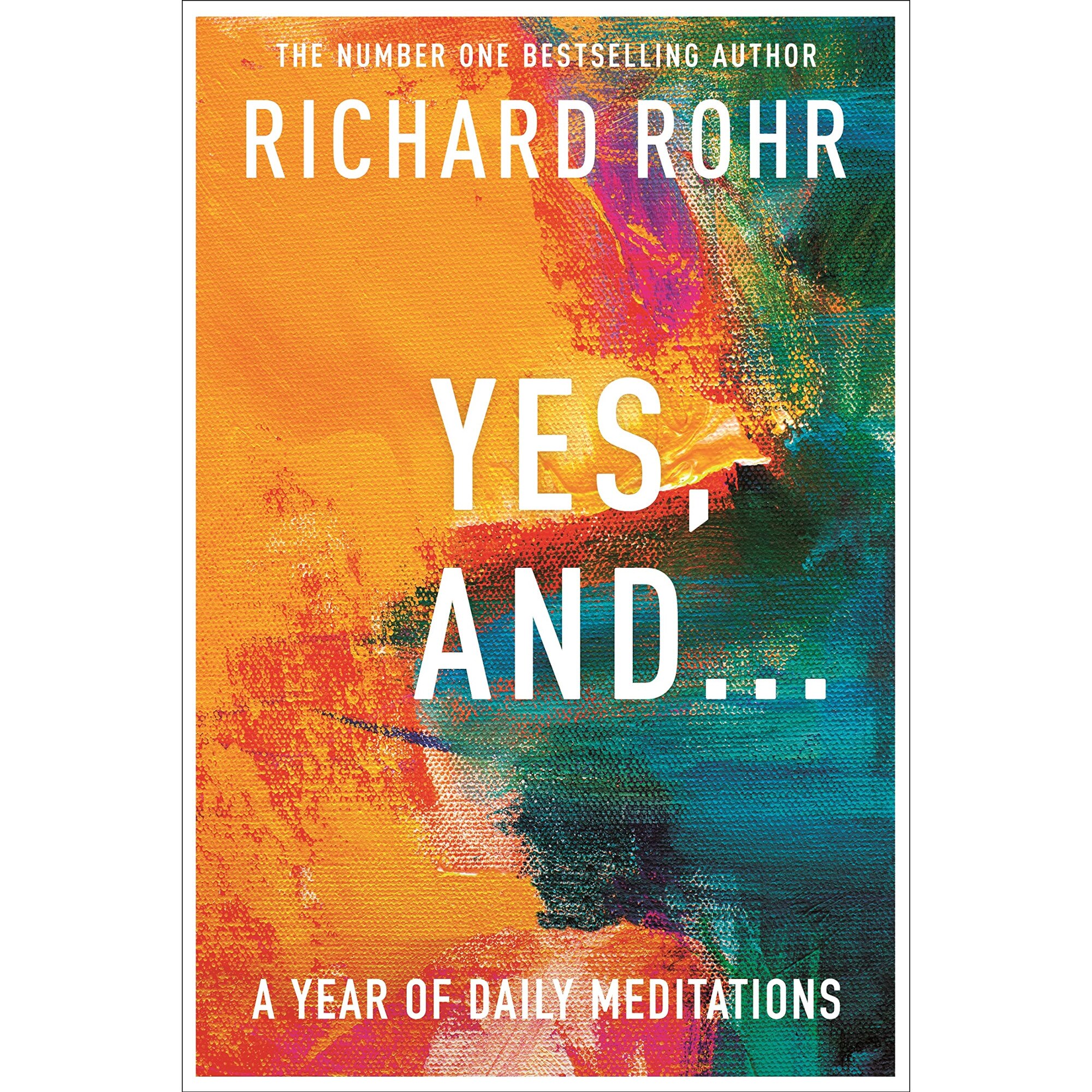 Yes, And . . . A Year of Daily Meditations - Richard Rohr