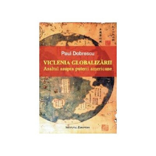 Viclenia globalizarii. Asaltul asupra puterii americane, Paul Dobrescu
