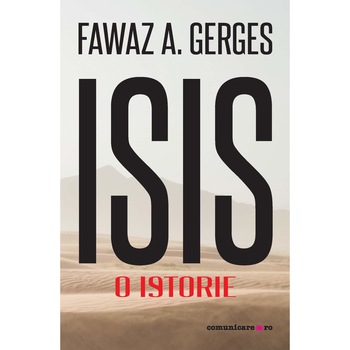 ISIS. O istorie, Fawaz A. Gerges ISIS. O istorie, Fawaz A. Gerges