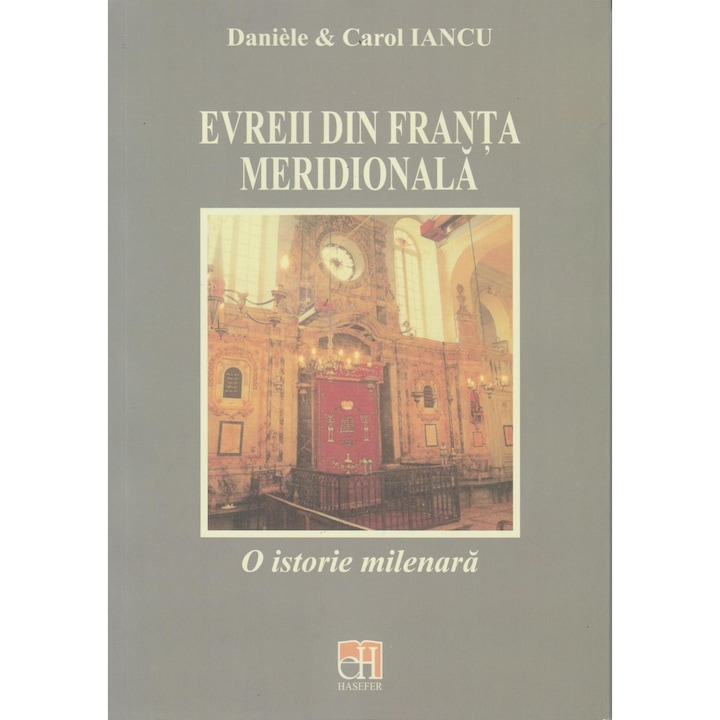 Evreii din Franta meridionala. O istorie milenara, Daniele & Carol Iancu