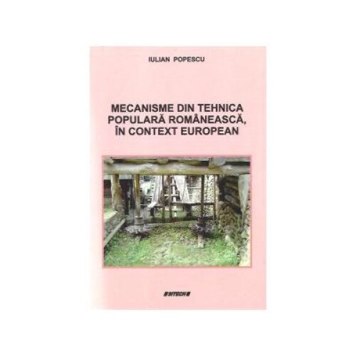 Mecanisme din tehnica populara romaneasca, in context european, Iulian Popescu