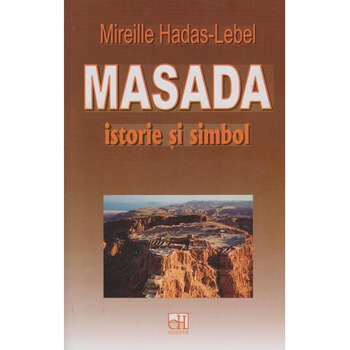 Masada istorie si simbol, Mireille Hadas-Lebel Masada istorie si simbol, Mireille Hadas-Lebel