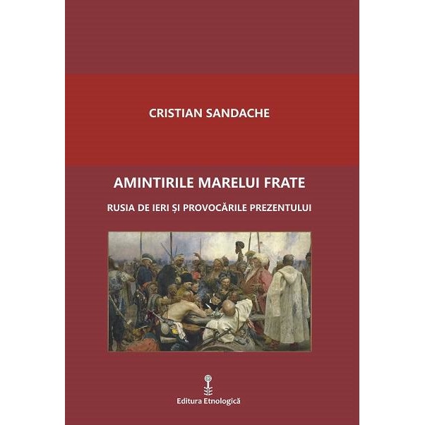 Amintirile marelui frate. Rusia de ieri si provocarile prezentului, Cristian Sandache
