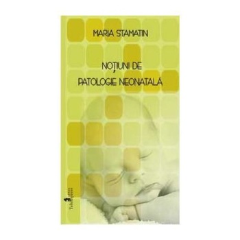 Notiuni de patologie neonatala, Maria Stamatin Notiuni de patologie neonatala, Maria Stamatin