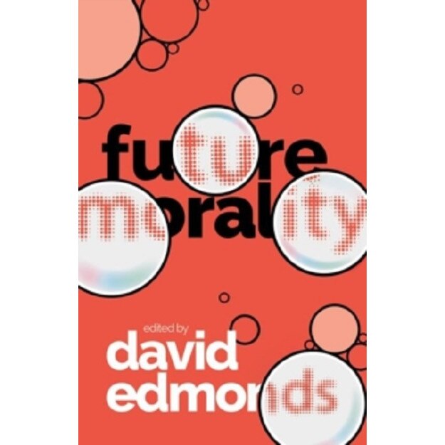 Future Morality - David Edmonds, ed 2021