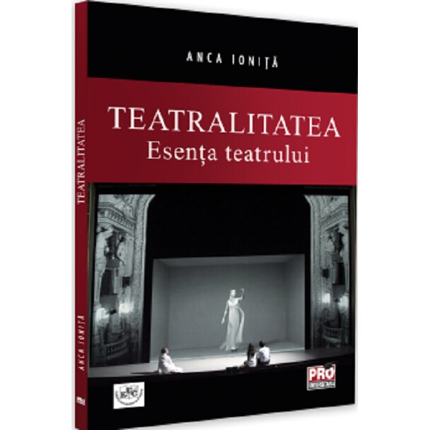 Teatralitatea. Esenta teatrului, Anca Ionita