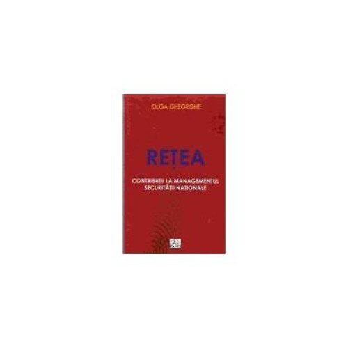 Retea - Contributii la managementul securitatii nationale, Olga Gheorghe