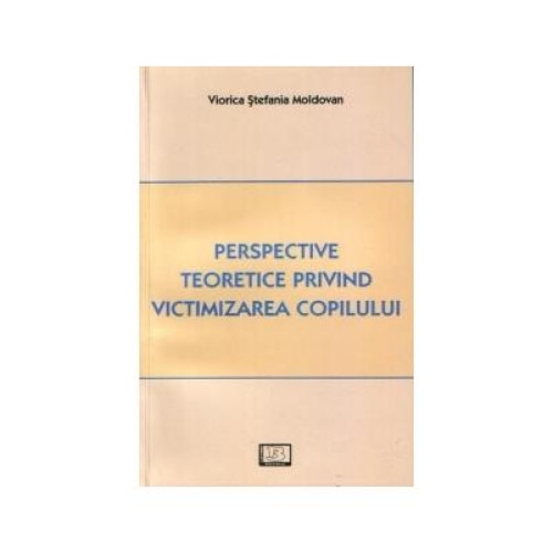 Perspective teoretice privind victimizarea copilului, Viorica Stefania Moldovan
