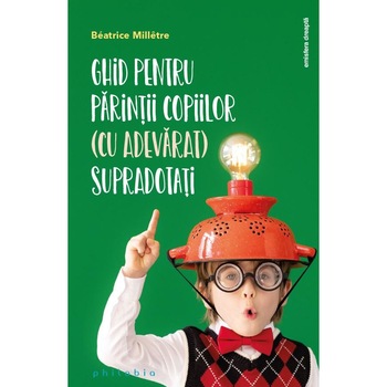 Ghid pentru parintii copiilor (cu adevarat) supradotati, Edith Negulici Ghid pentru parintii copiilor (cu adevarat) supradotati, Edith Negulici