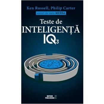 Teste de inteligenta IQ. Volumul 3, Philip Carter Teste de inteligenta IQ. Volumul 3, Philip Carter