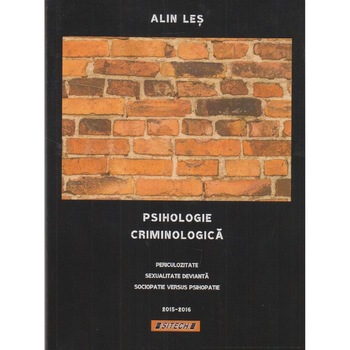 Psihologie criminologica. Periculozitate, sexualitate devianta, sociopatie versus psihopatie (2015-2016), Alin Les Psihologie criminologica. Periculozitate, sexualitate devianta, sociopatie versus psihopatie (2015-2016), Alin Les