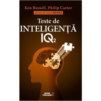 Teste de inteligenta IQ. Volumul 2, Philip Carter Teste de inteligenta IQ. Volumul 2, Philip Carter