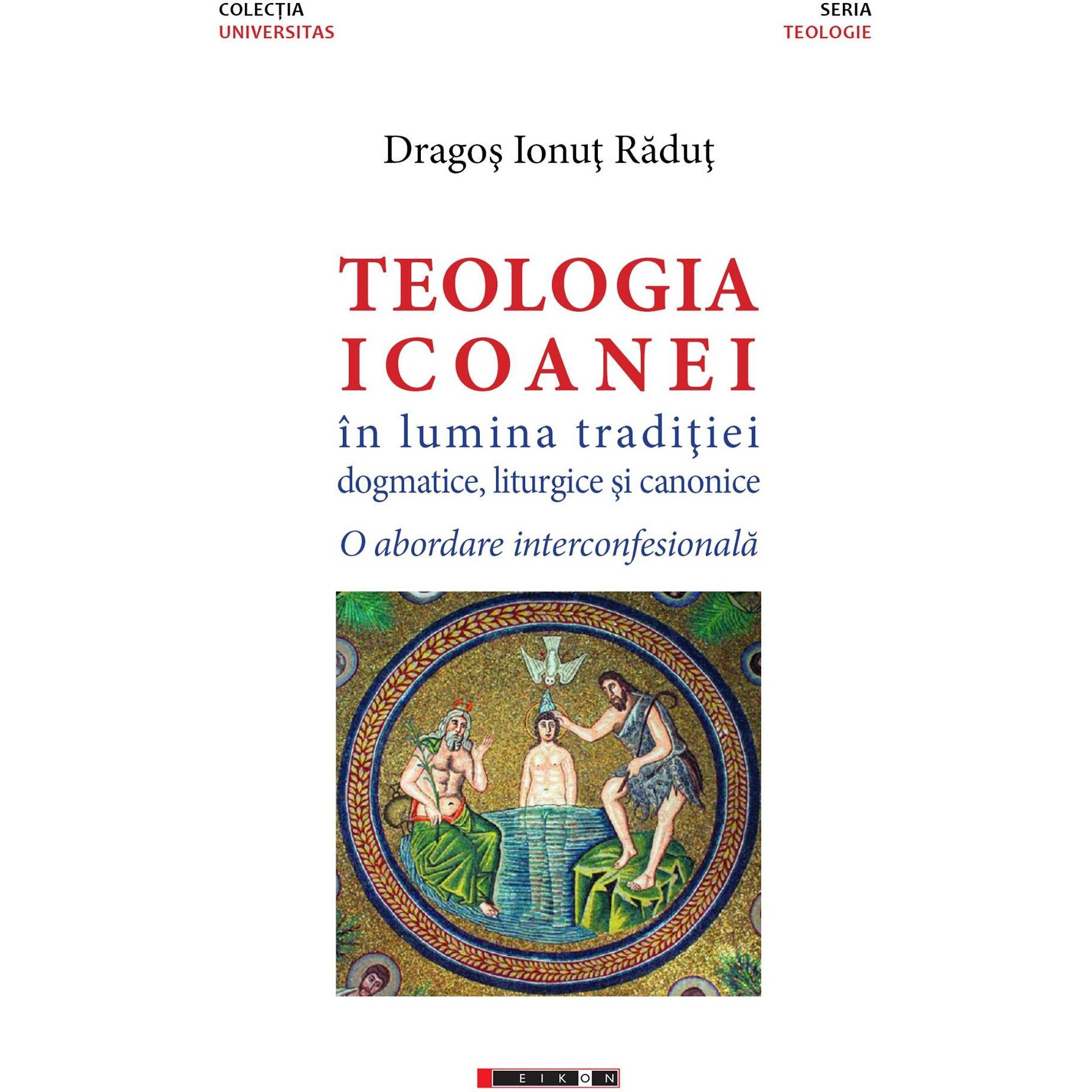Teologia icoanei in lumina traditiei dogmatice, liturgice si canonice. O abordare interconfesionala