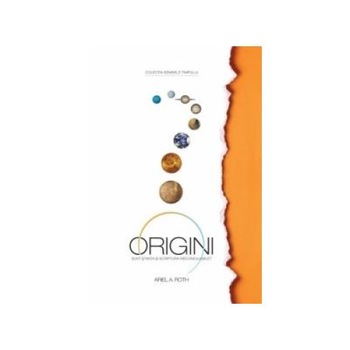 Origini. Sunt stiinta si Scriptura ireconciliabile?, Ariel A. Roth Origini. Sunt stiinta si Scriptura ireconciliabile?, Ariel A. Roth