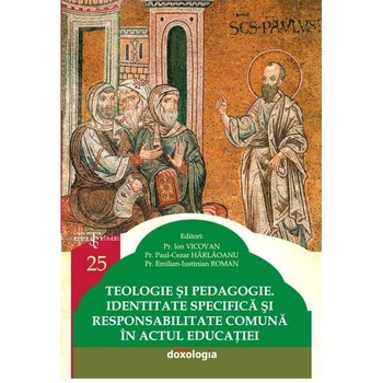 Teologie si pedagogie. Identitate specifica si responsabilitate comuna in actul educatiei, Pr. Ion Vicovan Teologie si pedagogie. Identitate specifica si responsabilitate comuna in actul educatiei, Pr. Ion Vicovan