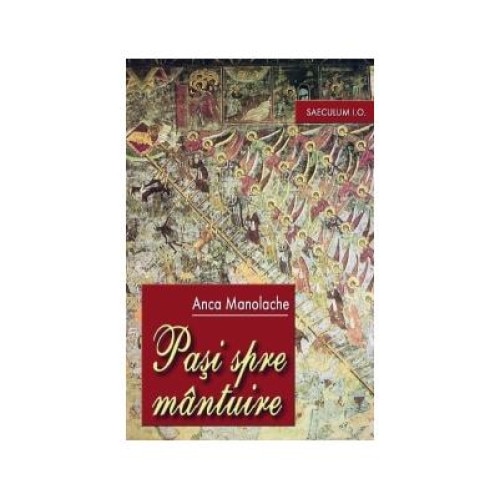 Pasi spre mantuire. Eseuri si studii teologice, Anca Manolache