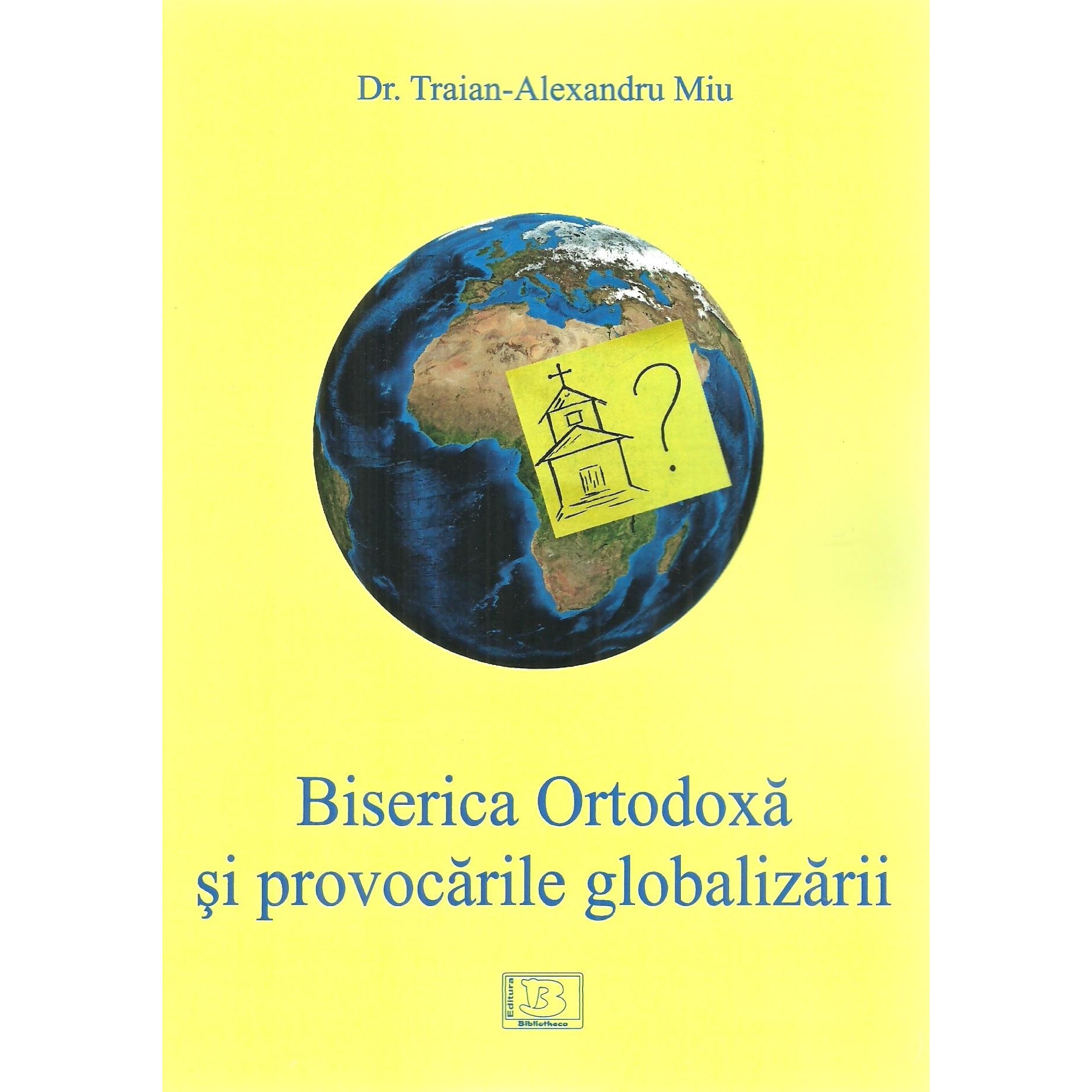Biserica Ortodoxa si provocarile globalizarii, Traian-Alexandru Miu