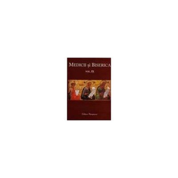 Medicii si Biserica, vol. IX, Bioetica crestina si provocarile lumii secularizate, Colectiv de autori Medicii si Biserica, vol. IX, Bioetica crestina si provocarile lumii secularizate, Colectiv de autori