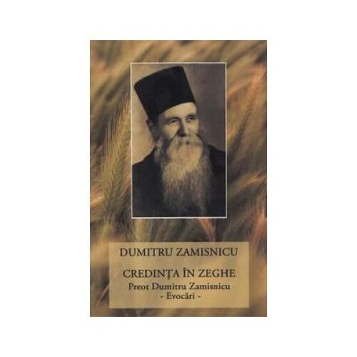 Credinta in zeghe. Preot Dumitru Zamisnicu. Evocari, Zamisnicu