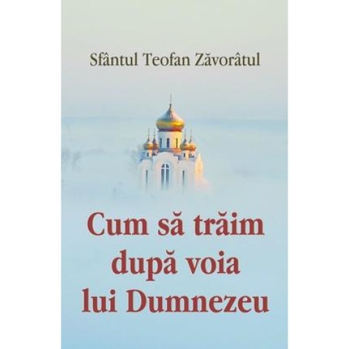 Cum sa traim dupa voia lui Dumnezeu, Sfantul Teofan Zavoratul