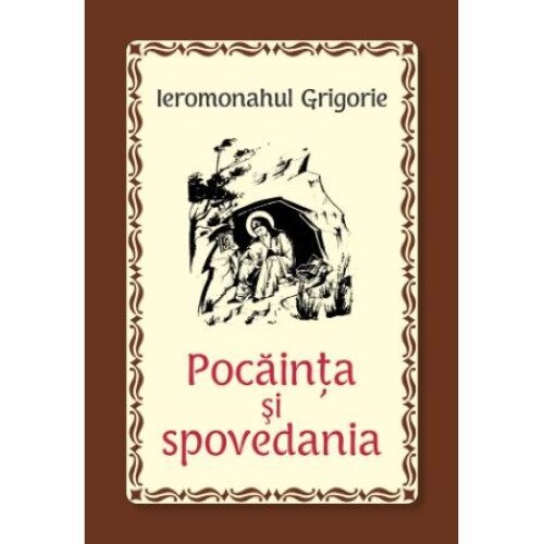Pocainta si spovedania, Ieromonahul Grigorie