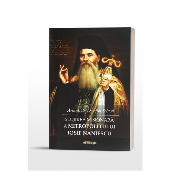 Slujirea misionara a Mitropolitului Iosif Naniescu, P. Cuv. Arhim. Dosoftei Scheul-Mare Eclesiarh