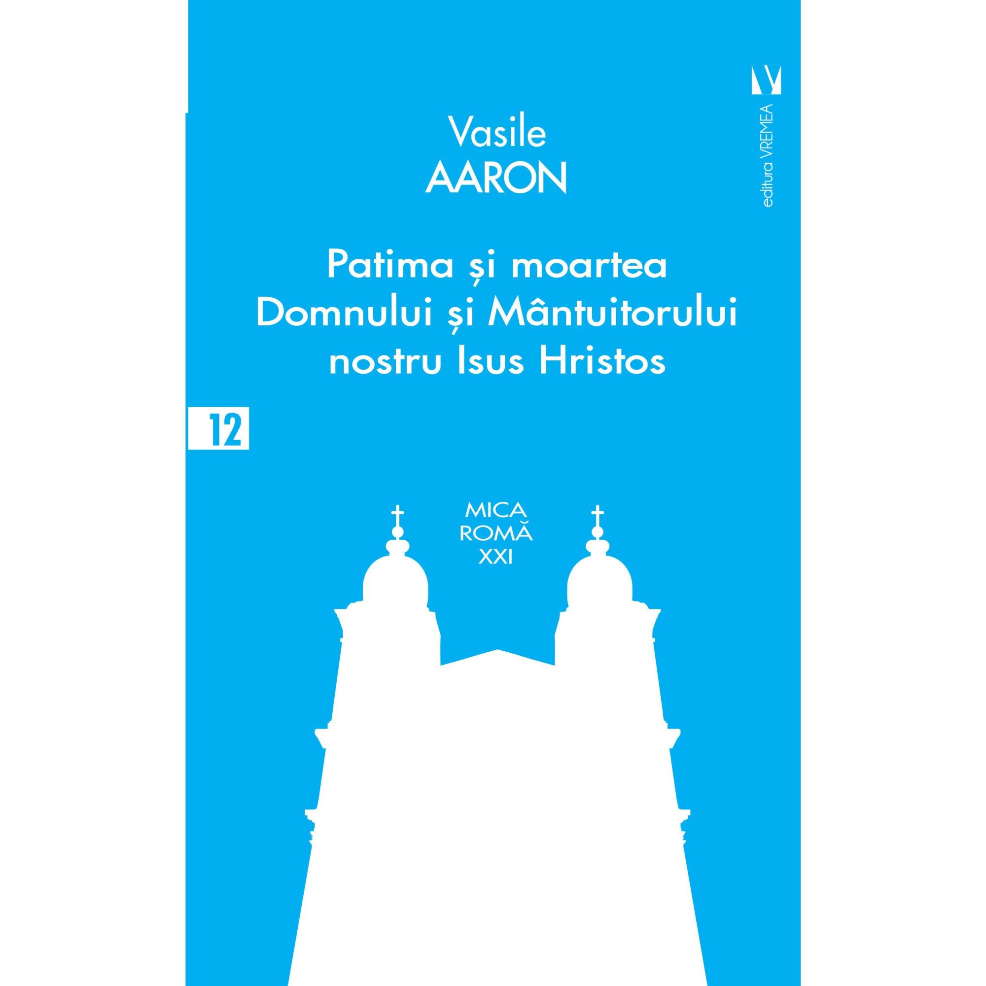 Patima si moartea Domnului si Mantuitorului nostru Isus Hristos, Aaron Vasile
