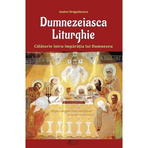 Dumnezeiasca Liturghie - Calatorie intru imparatia lui Dumnezeu, Andrei Dragulinescu