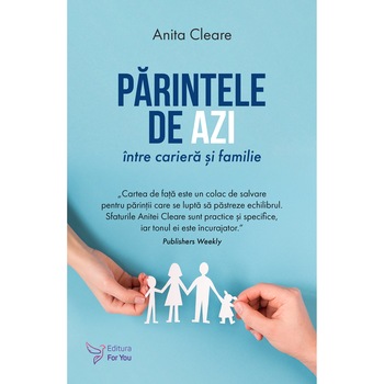Parintele de azi intre cariera si familie, Cleare Anita Parintele de azi intre cariera si familie, Cleare Anita