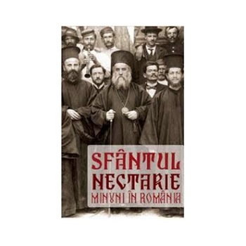 Sfantul Nectarie. Minuni in Romania Sfantul Nectarie. Minuni in Romania