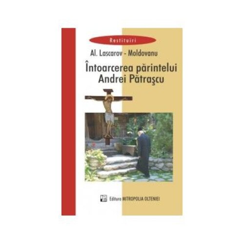 Intoarcerea parintelui Andrei Patrascu - roman, Alexandru Lascarov-Moldovanu