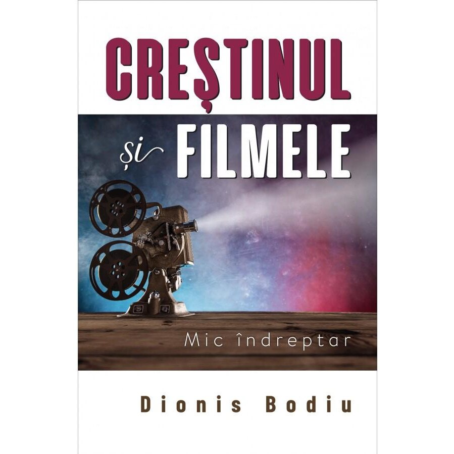 Crestinul si filmele. Mic indreptar, Dionis Bodiu