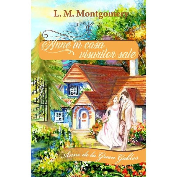 Anne in casa visurilor sale. Volumul V din seria Anne de la Green Gables, Brandusa Vranceanu
