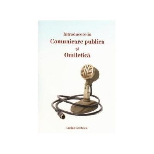 Introducere in comunicare publica si omiletica, Lucian Cristescu