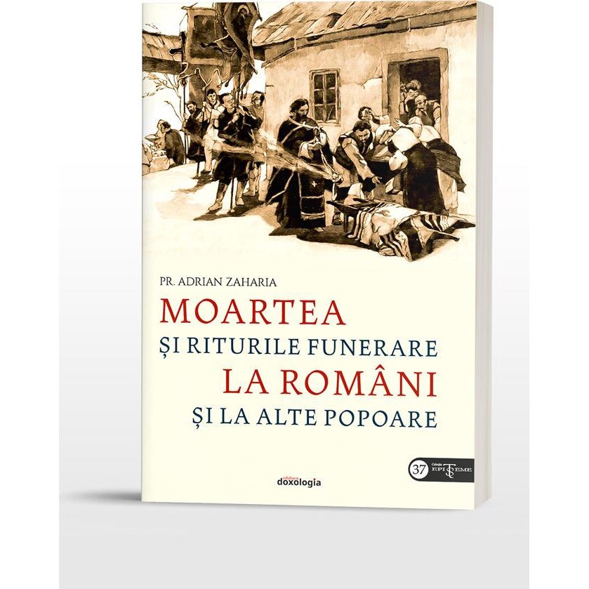 Moartea si riturile funerare la romani si la alte popoare, Pr. Adrian Zaharia