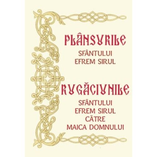 Plansurile Sfantului Efrem Sirul. Rugaciunile Sfantului Efrem Sirul catre Maica Domnului, Sfantul Efrem Sirul