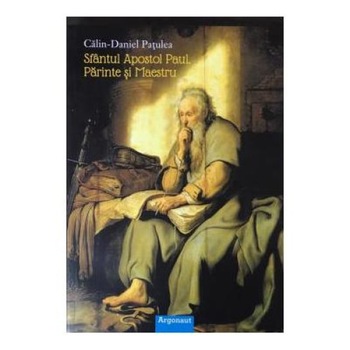 Sfantul Apostol Paul. Parinte si Maestru, Calin-Daniel Patulea Sfantul Apostol Paul. Parinte si Maestru, Calin-Daniel Patulea