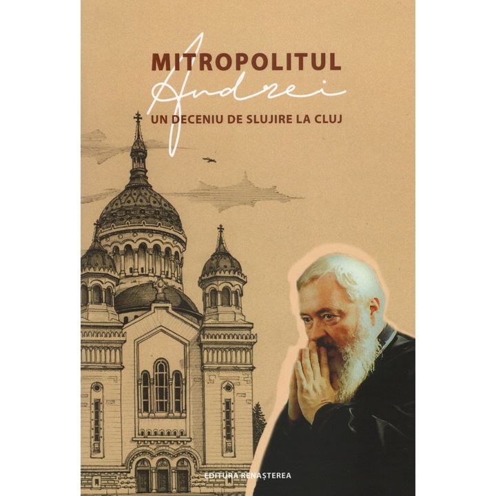 Mitropolitul Andrei, un deceniu de slujire la Cluj