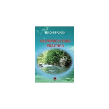 Salmonicultura practica, Benone Pasarin Salmonicultura practica, Benone Pasarin