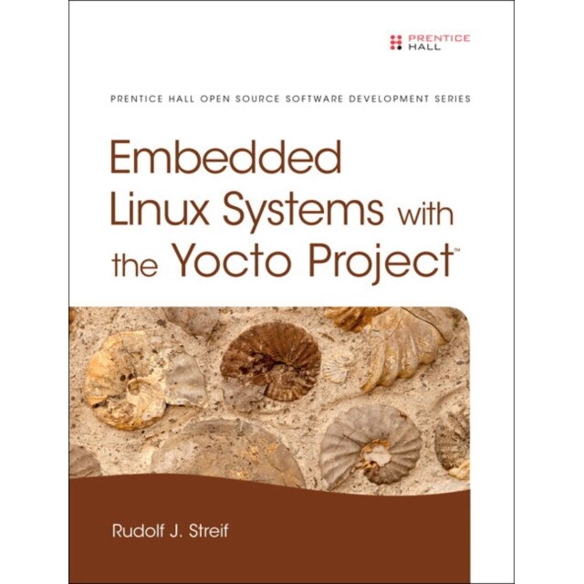 Embedded Linux Systems with the Yocto Project de Rudolf J. Streif