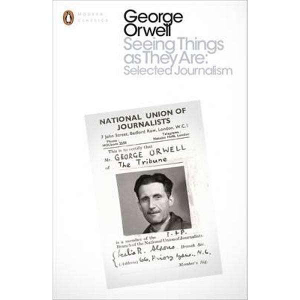 Seeing Things as They are: Selected Journalism and Other Wri