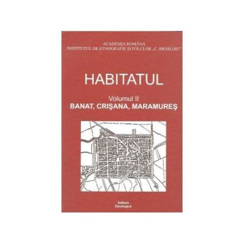 Habitatul, Volumul al II-lea - Banat, Crisana, Maramures, Ion Ghinoiu