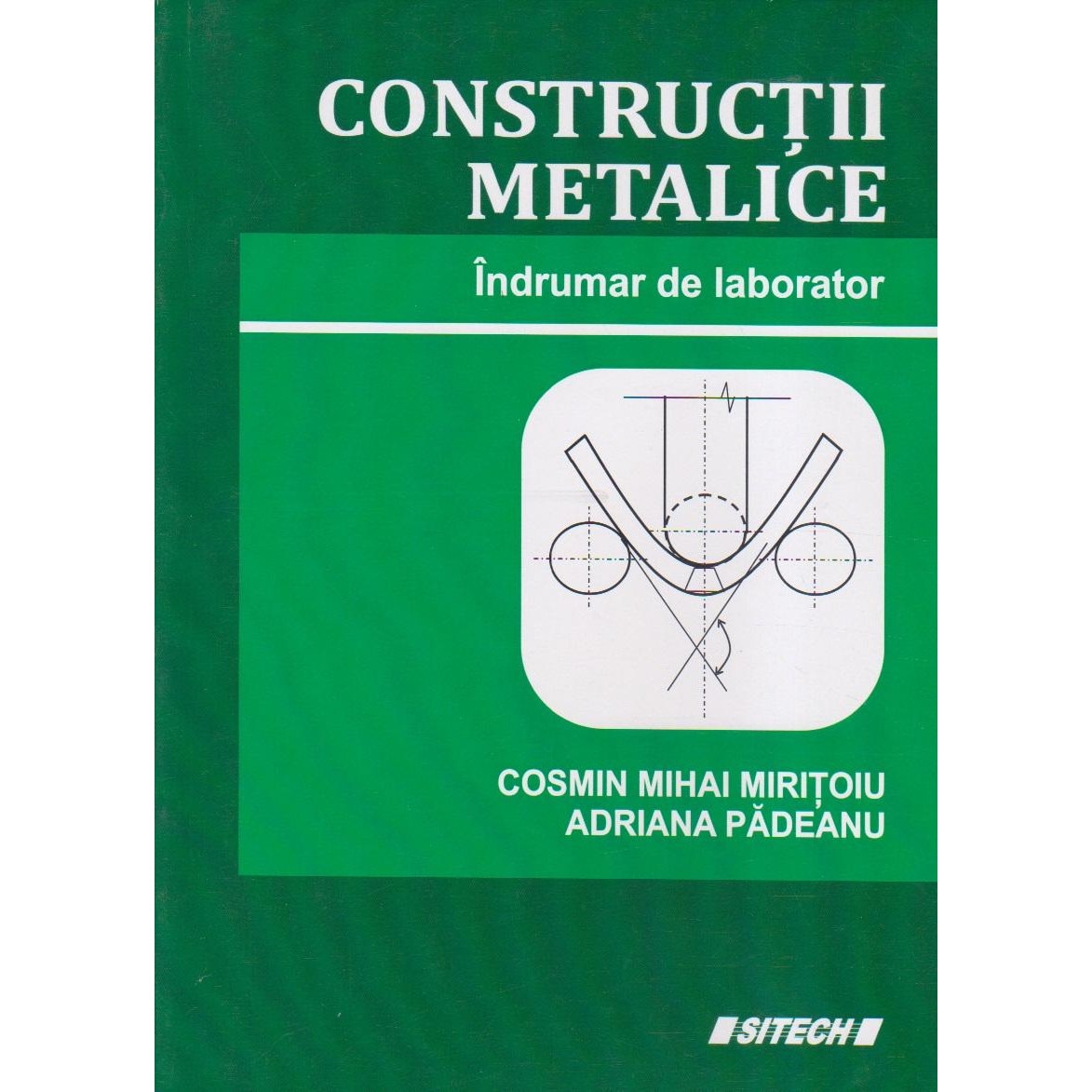 Constructii metalice. Indrumar de laborator, Cosmin Mihai Miritoiu