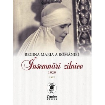 Regina Maria a Romaniei. Insemnari zilnice, 1929, Maria, regina Romaniei Regina Maria a Romaniei. Insemnari zilnice, 1929, Maria, regina Romaniei